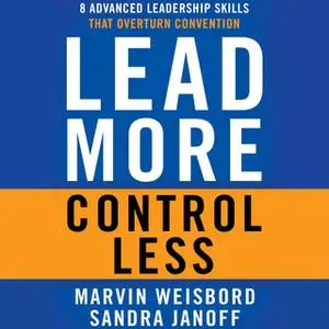«Lead More, Control Less» by Marvin R. Weisbord,Sandra Janoff