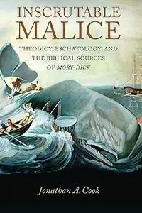 Inscrutable Malice: Theodicy, Eschatology, and the Biblical Sources of "Moby-Dick"