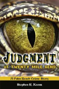 «Judgment at Twenty Mile Bend: A Palm Beach Crime Story» by Stephen R. Koons