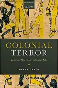 Colonial Terror: Torture and State Violence in Colonial India