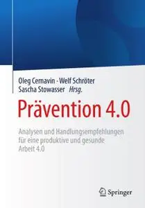 Prävention 4.0: Analysen und Handlungsempfehlungen für eine produktive und gesunde Arbeit 4.0 (Repost)