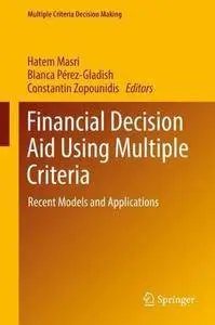 Financial Decision Aid Using Multiple Criteria: Recent Models and Applications (Multiple Criteria Decision Making) [Repost]