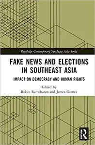 Fake News and Elections in Southeast Asia: Impact on Democracy and Human Rights