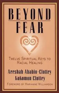 Beyond Fear: Twelve Spiritual Keys to Racial Healing