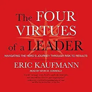 The Four Virtues of a Leader: Navigating the Hero's Journey Through Risk to Results [Audiobook]