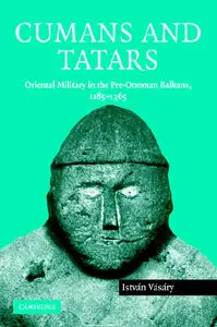 Cumans and Tatars: Oriental Military in the Pre-Ottoman Balkans, 1185-1365 (Repost)