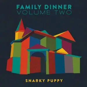 Snarky Puppy - Family Dinner Volume Two [Deluxe Edition] (2016)