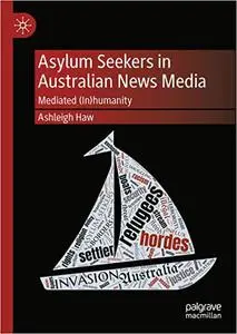 Asylum Seekers in Australian News Media: Mediated