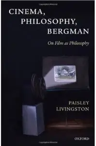 Cinema, Philosophy, Bergman: On Film as Philosophy
