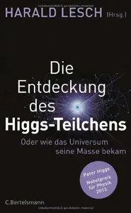 Die Entdeckung des Higgs-Teilchens: Oder wie das Universum seine Masse bekam (Repost)