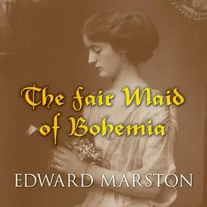 «The Fair Maid of Bohemia» by Edward Marston