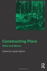 Constructing place: Mind and the Matter of Place-Making