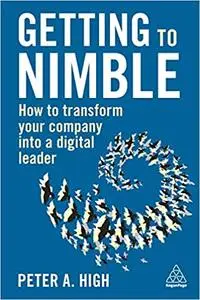 Getting to Nimble: How to Transform Your Company into a Digital Leader