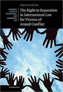 The Right to Reparation in International Law for Victims of Armed Conflict