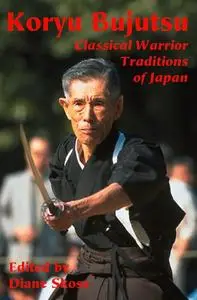 Koryu Bujutsu (Classical Warrior Traditions of Japan)