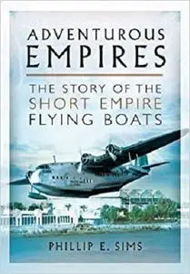 Adventurous Empires: The Story of the Short Empire Flying-Boats [Repost]