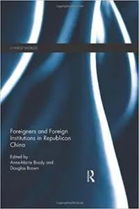 Foreigners and Foreign Institutions in Republican China