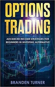 Options Trading: High Income Strategies for Investing, Understanding the Psychology of Investing, and How to Day Trade for a Li