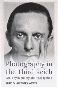 Photography in the Third Reich: Art, Physiognomy and Propaganda