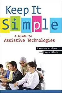 Keep It Simple A Guide to Assistive Technologies