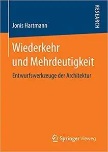 Wiederkehr und Mehrdeutigkeit: Entwurfswerkzeuge der Architektur