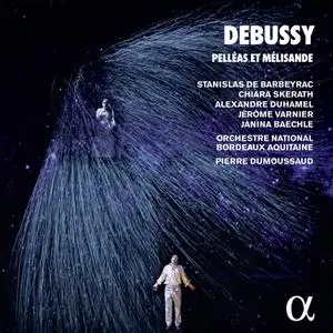 Pierre Dumoussaud, Orchestre National Bordeaux Aquitaine - Debussy: Pelléas et Mélisande (2021) [Digital Download 24/96]