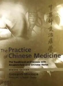The Practice of Chinese Medicine: The Treatment of Diseases with Acupuncture and Chinese Herbs (2nd edition) [Repost]