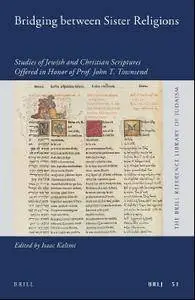 Bridging Between Sister Religions: Studies of Jewish and Christian Scriptures Offered in Honor of Prof. John T. Townsend