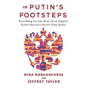 In Putin's Footsteps: Searching for the Soul of an Empire Across Russia's Eleven Time Zones [Audiobook]