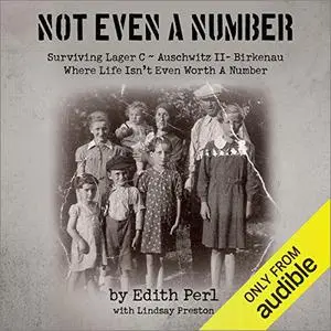 Not Even a Number: Surviving Lager C - Auschwitz II - Birkenau [Audiobook]