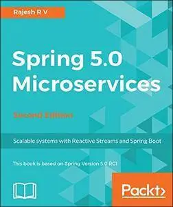 Spring 5.0 Microservices: Scalable systems with Reactive Streams and Spring Boot, 2nd Edition