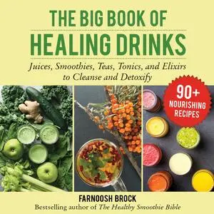 The Big Book of Healing Drinks: Juices, Smoothies, Teas, Tonics, and Elixirs to Cleanse and Detoxify