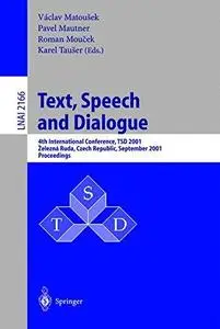 Text, Speech and Dialogue: 4th International Conference, TSD 2001 železná Ruda, Czech Republic, September 11–13, 2001, Proceedi