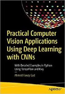 Practical Computer Vision Applications Using Deep Learning with CNNs  [Repost]