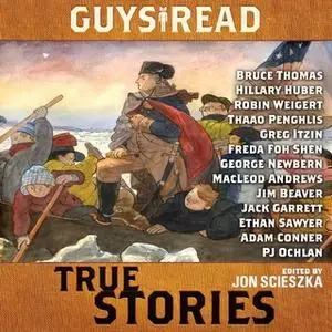 «Guys Read: True Stories» by Steve Sheinkin,Jim Murphy,Thanhha Lai,Candace Fleming,James Sturm,Douglas Florian,T. Edward