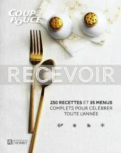 Recevoir - 250 recettes et 35 menus complets pour célébrer toute l'année