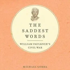 The Saddest Words: William Faulkner's Civil War [Audiobook]