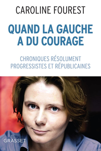 Caroline Fourest, "Quand la Gauche a du courage: Chroniques résolument laïques, progressistes et républicaines"