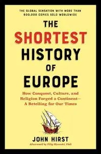 The Shortest History of Europe: How Conquest, Culture, and Religion Forged a Continent―A Retelling for Our Times