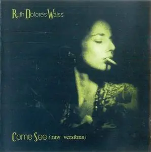 Ruth Dolores Weiss - Come See (Raw Versions) (2004)