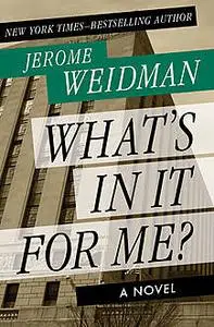«What's in It for Me» by Jerome Weidman