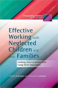 Effective Working With Neglected Children and Their Families: Linking Interventions With Long-term Outcomes