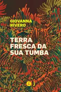 «Terra fresca da sua tumba» by Giovanna Rivero