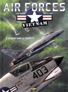 Air Forces Vietnam - Tome 4 - Crusader dans la Tourmente