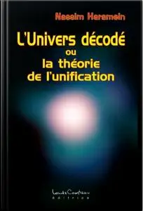 Nassim Haramein, "L'univers décodé ou la théorie de l'unification"