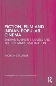 Fiction, Film, and Indian Popular Cinema: Salman Rushdie’s Novels and the Cinematic Imagination