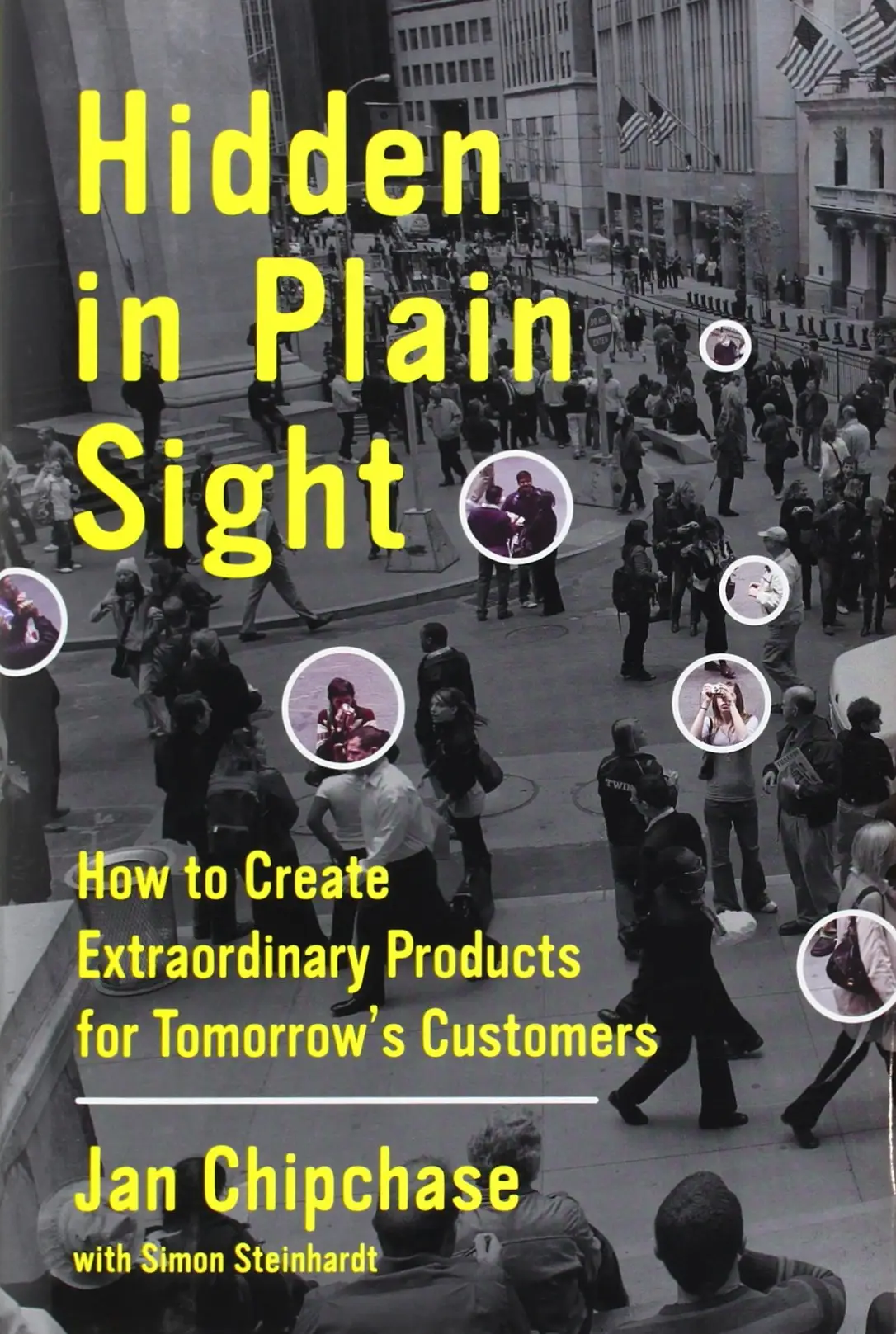 Hidden in Plain Sight: How to Create Extraordinary Products for Tomorrow's Customers