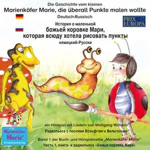 «Die Geschichte vom kleinen Marienkäfer Marie, die überall Punkte malen wollte - Deutsch-Russisch» by Wolfgang Wilhelm