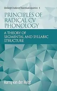 Principles of Radical CV Phonology: A Theory of Segmental and Syllabic Structure