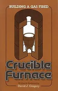 David J. Gingery, "Building a Gas Fired Crucible Furnace" (repost)